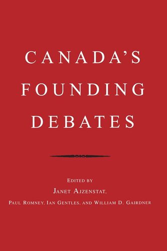 Canadas Founding Debates Janet Ajzenstat Editor Paul Romney Editor Ian Gentles Editor William Gairdner Editor