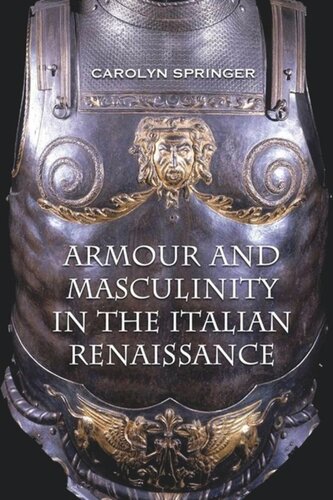 Armour And Masculinity In The Italian Renaissance Carolyn Springer