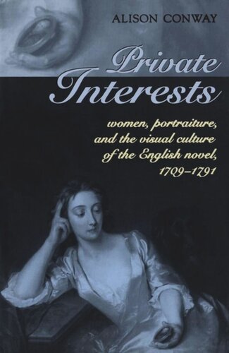 Private Interests Women Portraiture And The Visual Culture Of The English Novel 17091791 Alison Conway