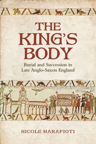 The Kings Body Burial And Succession In Late Anglosaxon England Nicole Marafioti