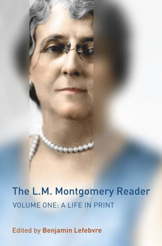 The Lm Montgomery Reader Volume One A Life In Print Benjamin Lefebvre