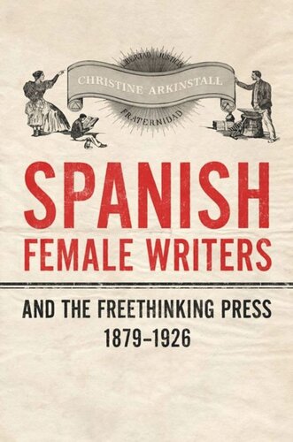Spanish Female Writers And The Freethinking Press 18791926 Christine Arkinstall