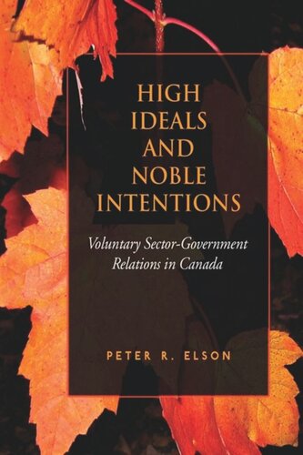 High Ideals And Noble Intentions Voluntary Sectorgovernment Relations In Canada Peter Rene Elson