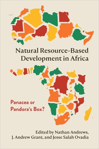 Natural Resourcebased Development In Africa Panacea Or Pandoras Box Nathan Andrews Editor J Andrew Grant Editor Jesse Salah Ovadia Editor University Of Toronto Libraries Editor