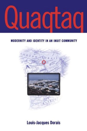 Quaqtaq Modernity And Identity In An Inuit Community Louisjacques Dorais