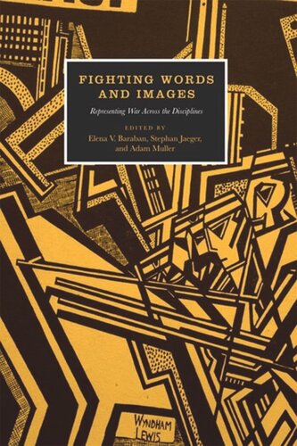 Fighting Words And Images Representing War Across The Disciplines Elena V Baraban Editor Stephan Jaeger Editor Adam Muller Editor