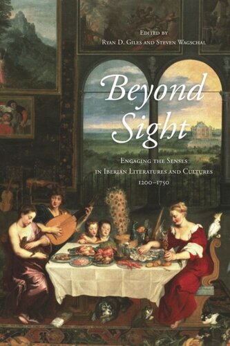 Beyond Sight Engaging The Senses In Iberian Literatures And Cultures 12001750 Ryan D Giles Editor Steven Wagschal Editor