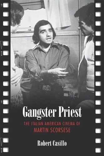 Gangster Priest The Italian American Cinema Of Martin Scorsese Robert Casillo