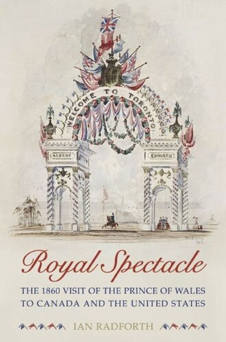 Royal Spectacle The 1860 Visit Of The Prince Of Wales To Canada And The United States Ian Radforth