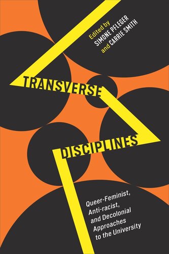 Transverse Disciplines Queerfeminist Antiracist And Decolonial Approaches To The University Simone Pfleger Editor Carrie Smith Editor