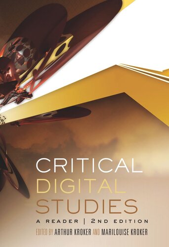 Critical Digital Studies A Reader Second Edition Arthur Kroker Editor Marilouise Kroker Editor