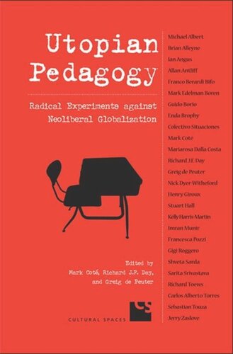 Utopian Pedagogy Radical Experiments Against Neoliberal Globalization Mark Cote Editor Richard Jf Day Editor Greig De Peuter Editor