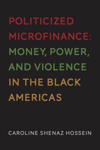 Politicized Microfinance Money Power And Violence In The Black Americas Caroline Shenaz Hossein