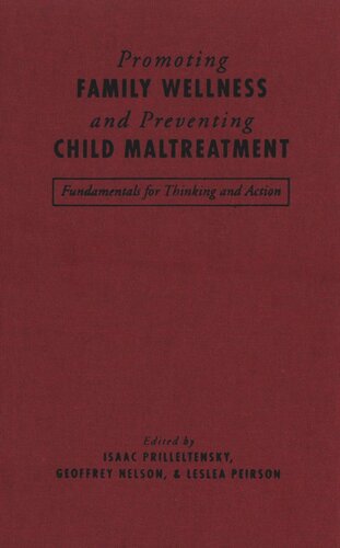 Promoting Family Wellness And Preventing Child Maltreatment Fundamentals For Thinking And Action Geoffrey Nelson Editor Leslea Peirson Editor Isaac Prilleltensky Editor