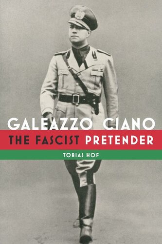 Galeazzo Ciano The Fascist Pretender Tobias Hof