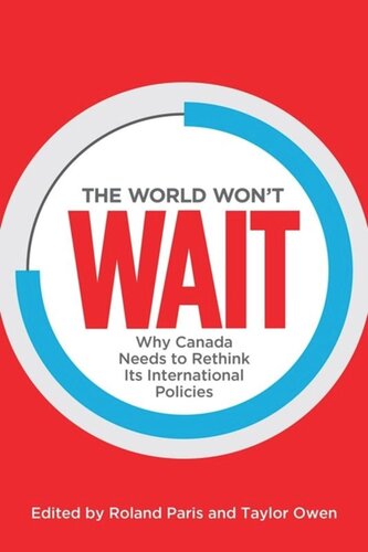 The World Wont Wait Why Canada Needs To Rethink Its International Policies Roland Paris Editor Taylor Owen Editor