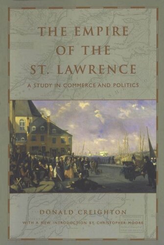The Empire Of The St Lawrence A Study In Commerce And Politics Donald Creighton Christopher Moore