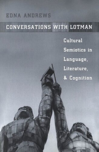 Conversations With Lotman The Implications Of Cultural Semiotics In Language Literature And Cognition Edna Andrews