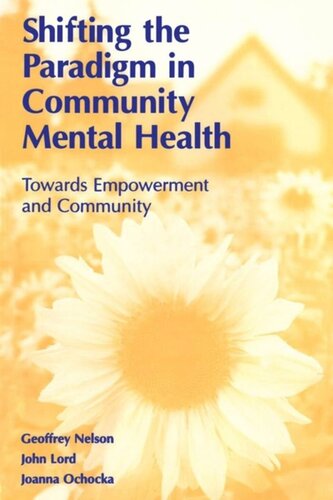 Shifting The Paradigm In Community Mental Health Toward Empowerment And Community John Lord Geoffrey Nelson Joanna Ochocka