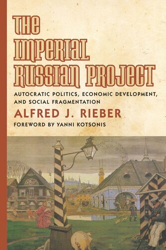 The Imperial Russian Project Autocratic Politics Economic Development And Social Fragmentation Alfred Rieber Yanni Kotsonis