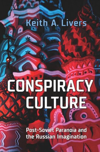 Conspiracy Culture Postsoviet Paranoia And The Russian Imagination Keith A Livers