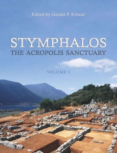 Stymphalos Volume One The Acropolis Sanctuary Gerald Schaus Editor