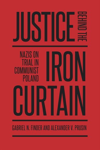 Justice Behind The Iron Curtain Nazis On Trial In Communist Poland Gabriel Finder Alexander Prusin
