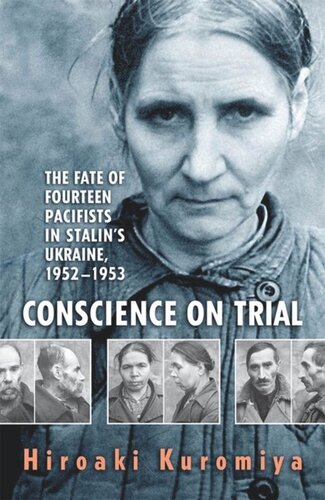 Conscience On Trial The Fate Of Fourteen Pacifists In Stalins Ukraine 19521953 Hiroaki Kuromiya