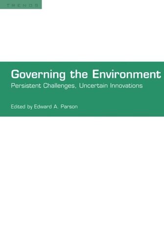 Governing The Environment Persistent Challenges Uncertain Innovations Edward A Parson
