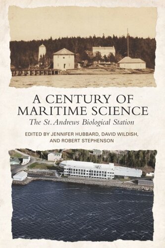 A Century Of Maritime Science The St Andrews Biological Station Jennifer M Hubbard Editor David Wildish Editor Robert L Stephenson Editor
