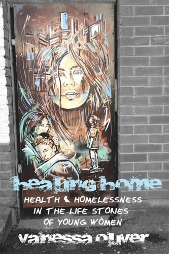 Healing Home Health And Homelessness In The Life Stories Of Young Women Vanessa Oliver