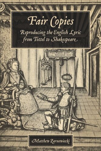 Fair Copies Reproducing The English Lyric From Tottel To Shakespeare Matthew Zarnowiecki