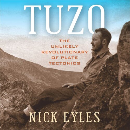 Tuzo The Unlikely Revolutionary Of Plate Tectonics Nick Eyles