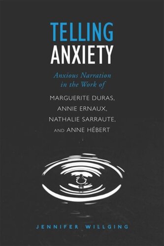 Telling Anxiety Anxious Narration In The Work Of Marguerite Duras Annie Ernaux Nathalie Sarraute And Anne Herbert Jennifer Willging