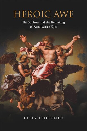 Heroic Awe The Sublime And The Remaking Of Renaissance Epic Kelly Lehtonen