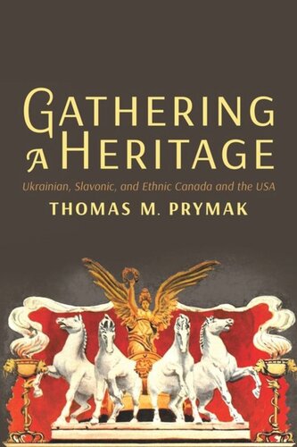 Gathering A Heritage Ukrainian Slavonic And Ethnic Canada And The Usa Thomas M Prymak