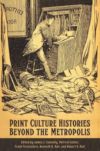 Print Culture Histories Beyond The Metropolis James J Connolly Editor Patrick Collier Editor Frank Felsenstein Editor Kenneth R Hall Editor Robert Hall Editor
