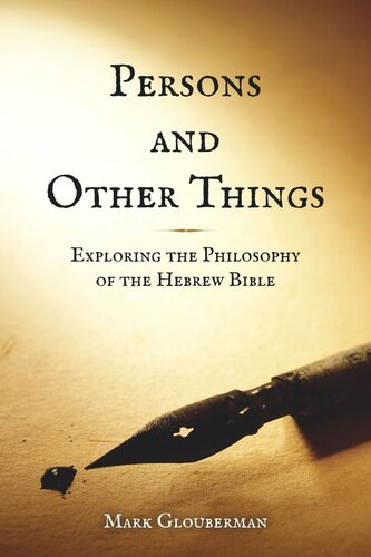 Persons And Other Things Exploring The Philosophy Of The Hebrew Bible Mark Glouberman