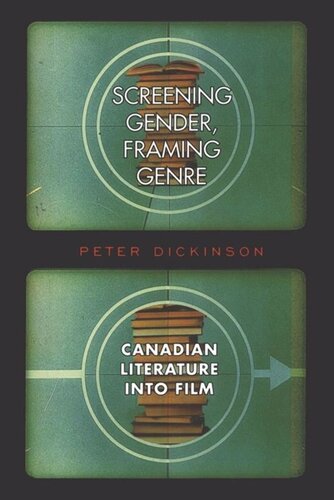 Screening Gender Framing Genre Canadian Literature Into Film Peter Dickinson