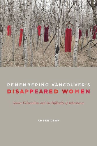 Remembering Vancouvers Disappeared Women Settler Colonialism And The Difficulty Of Inheritance Amber Dean