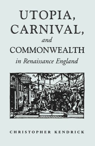 Utopia Carnival And Commonwealth In Renaissance England Christopher Kendrick