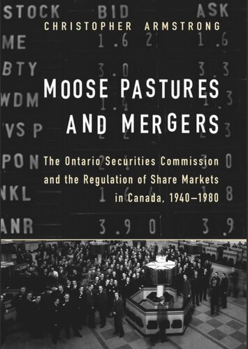Moose Pastures And Mergers The Ontario Securities Commission And The Regulation Of Share Markets In Canada 19401980 Chris Armstrong