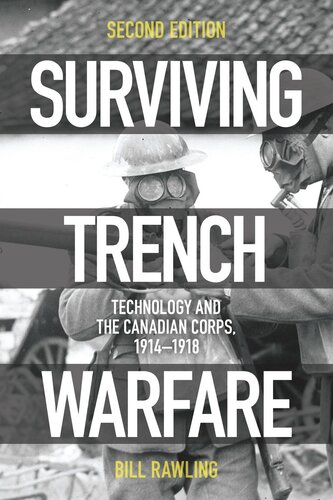 Surviving Trench Warfare Technology And The Canadian Corps 19141918 Second Edition 2nd Edition Bill Rawling