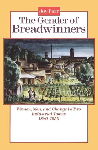 The Gender Of Breadwinners Women Men And Change In Two Industrial Towns 18801950 Joy Parr