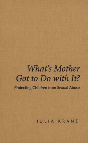 Whats Mother Got To Do With It Protecting Children From Sexual Abuse Julia Krane