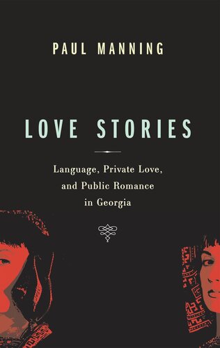 Love Stories Language Private Love And Public Romance In Georgia Paul Manning