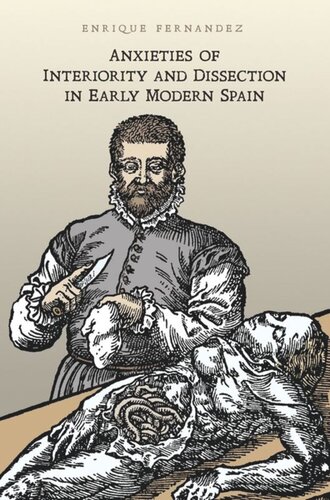 Anxieties Of Interiority And Dissection In Early Modern Spain Enrique Fernandez