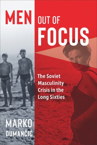 Men Out Of Focus The Soviet Masculinity Crisis In The Long Sixties Marko Dumani
