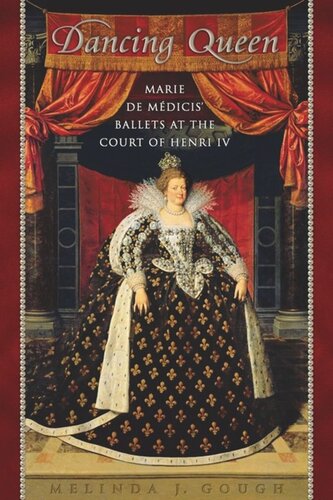 Dancing Queen Marie De Mdicis Ballets At The Court Of Henri Iv Melinda Gough