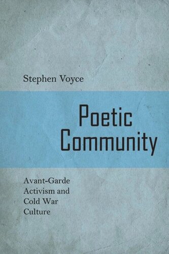 Poetic Community Avantgarde Activism And Cold War Culture Stephen Voyce